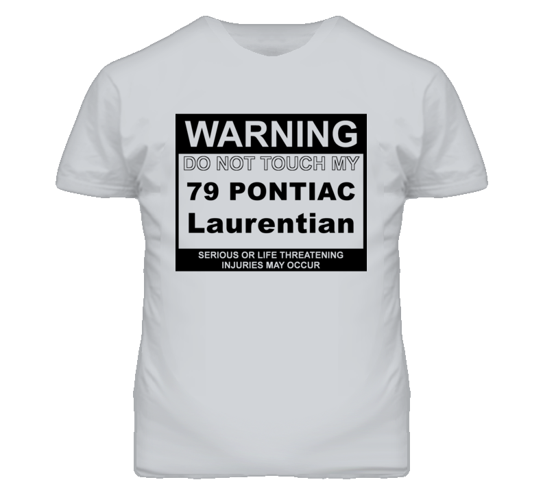 Warning Do Not Touch My 1979 Pontiac Laurentian Funny Car T Shirt