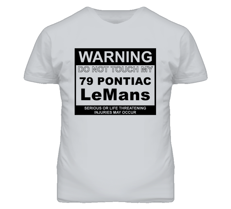 Warning Do Not Touch My 1979 Pontiac LeMans Funny Car T Shirt