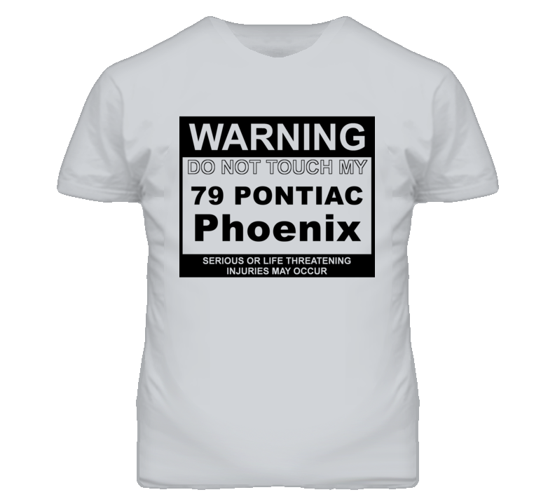 Warning Do Not Touch My 1979 Pontiac Phoenix Funny Car T Shirt