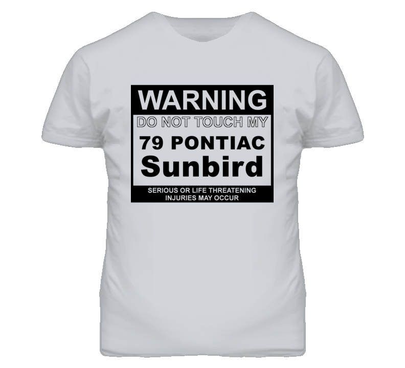 Warning Do Not Touch My 1979 Pontiac Sunbird Funny Car T Shirt