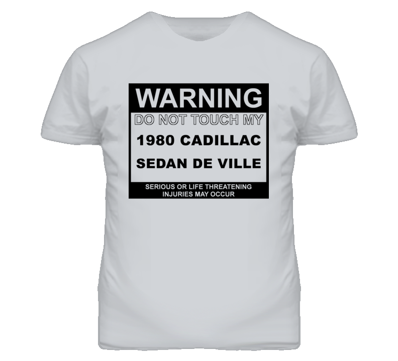Warning Do Not Touch My 1980 Cadillac Sedan De Ville Funny Car T Shirt