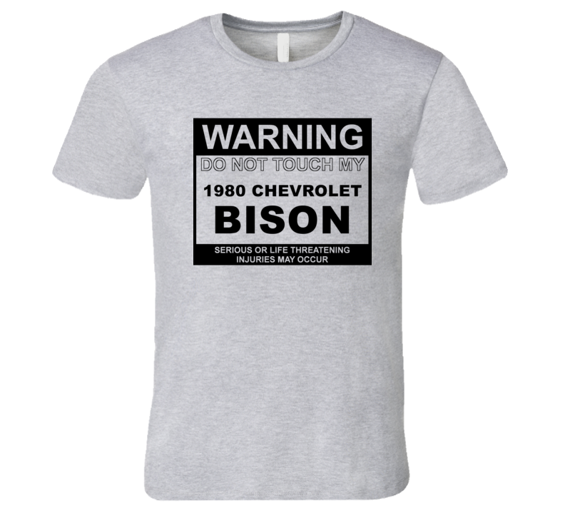 Warning Do Not Touch My 1980 Chevy Bison Funny Car T Shirt Warning Do Not Touch My 1980 Chevy Bison Funny Car T Shirt
