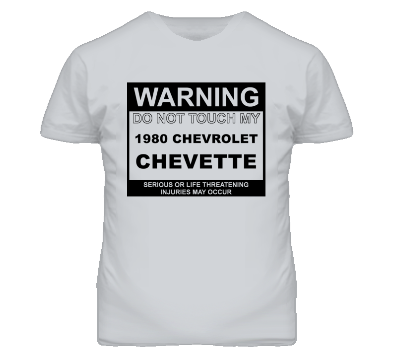 Warning Do Not Touch My 1980 Chevy Chevette Funny Car T Shirt