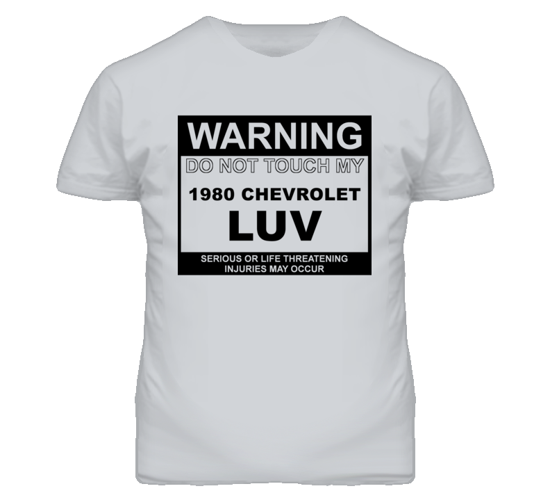 Warning Do Not Touch My 1980 Chevy LUV Funny Car T Shirt