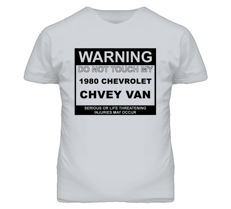 Warning Do Not Touch My 1980 Chevy Van Funny Car T Shirt