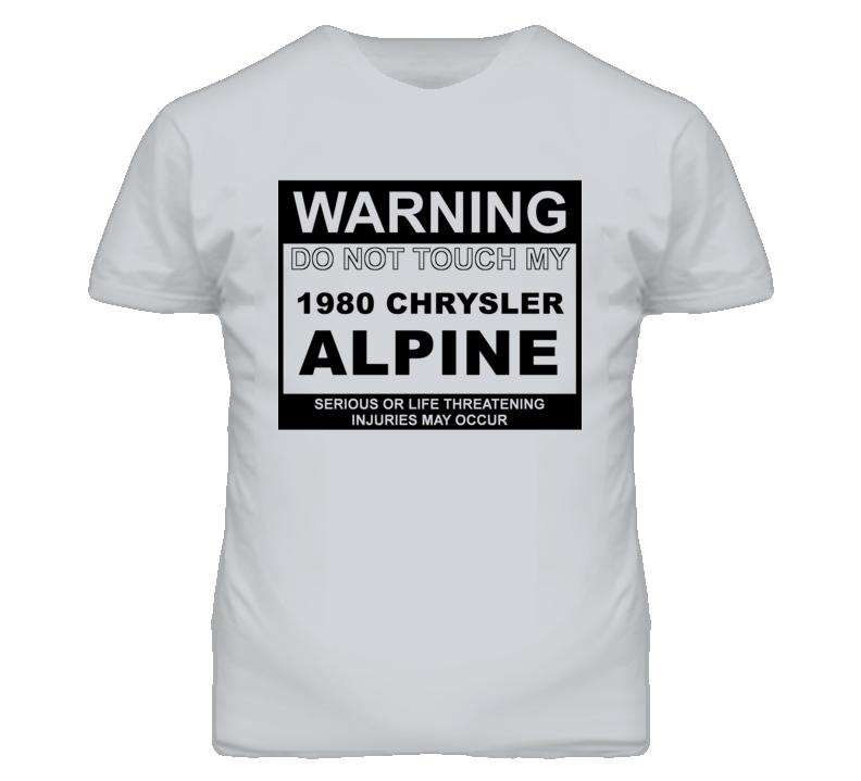 Warning Do Not Touch My 1980 Chrysler Alpine Funny Car T Shirt