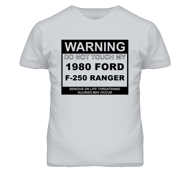 Warning Do Not Touch My 1980 F-250 Ranger Funny Car T Shirt