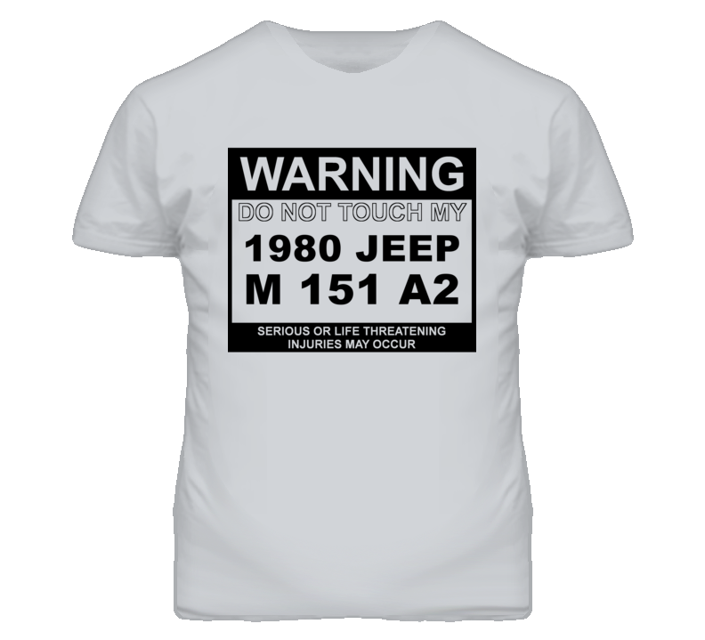Warning Do Not Touch My 1980 M 151 A2 Funny Car T Shirt