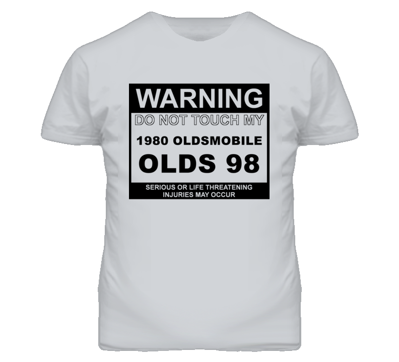 Warning Do Not Touch My 1980 Oldsmobile Olds 98 Funny Car T Shirt