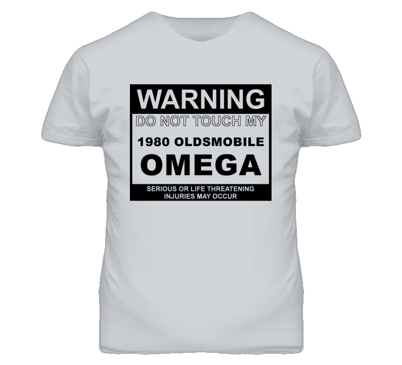 Warning Do Not Touch My 1980 Oldsmobile Omega Funny Car T Shirt