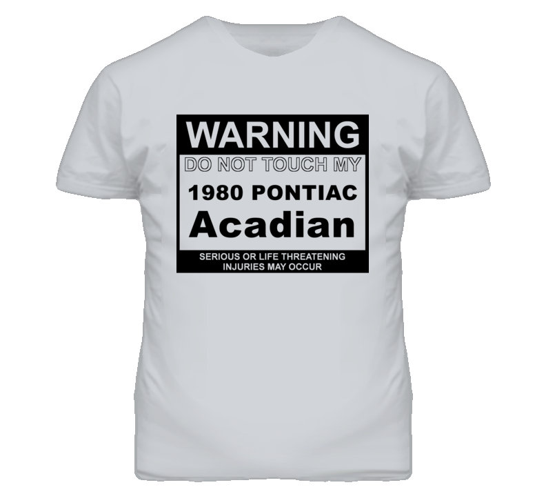 Warning Do Not Touch My 1980 Pontiac Acadian Funny Car T Shirt