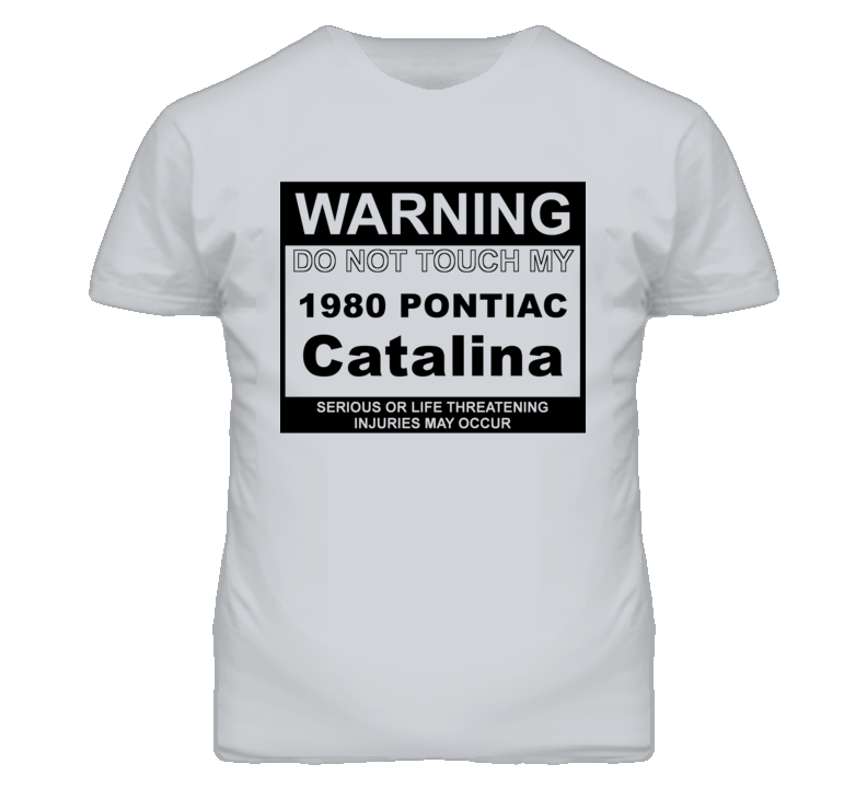 Warning Do Not Touch My 1980 Pontiac Catalina Funny Car T Shirt