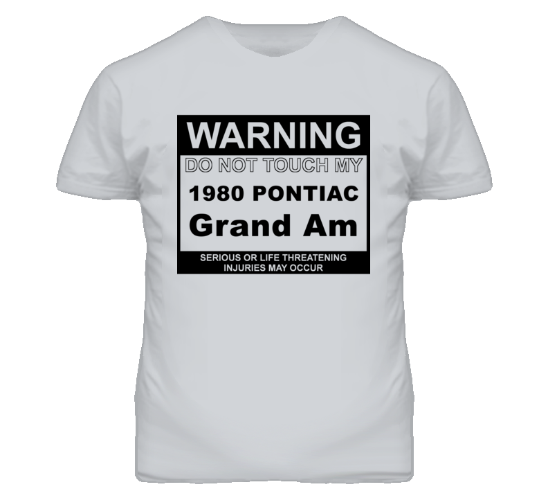 Warning Do Not Touch My 1980 Pontiac Grand Am Funny Car T Shirt