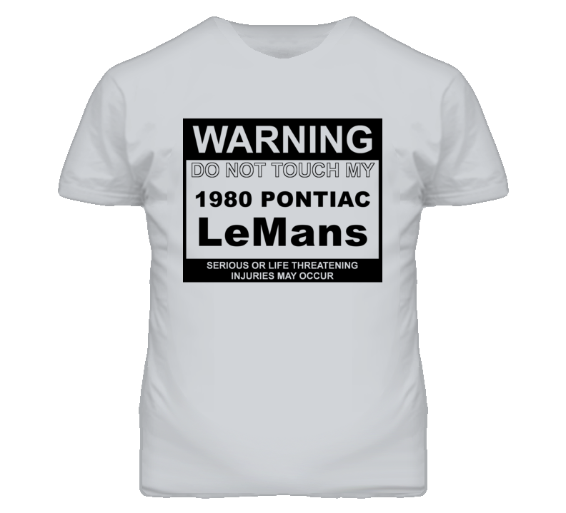 Warning Do Not Touch My 1980 Pontiac LeMans Funny Car T Shirt