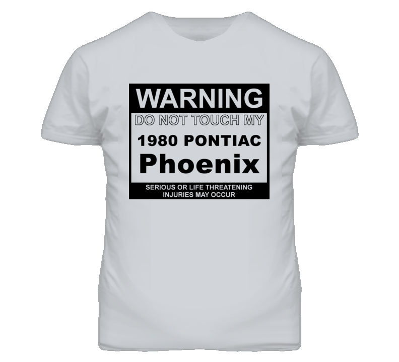 Warning Do Not Touch My 1980 Pontiac Phoenix Funny Car T Shirt
