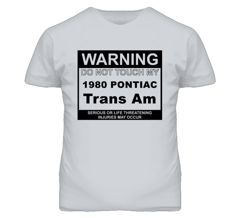 Warning Do Not Touch My 1980 Pontiac Trans Am Funny Car T Shirt