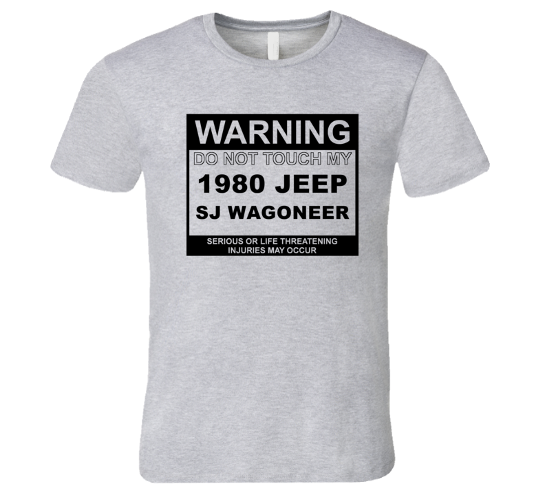 Warning Do Not Touch My 1980 SJ Wagoneer Funny Car T Shirt
