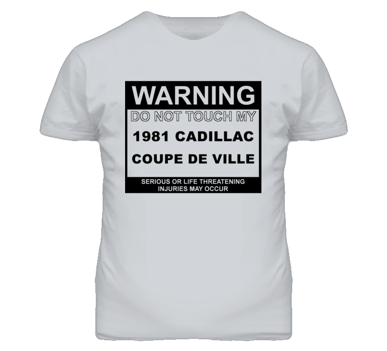 Warning Do Not Touch My 1981 Cadillac Coupe De Ville Funny Car T Shirt