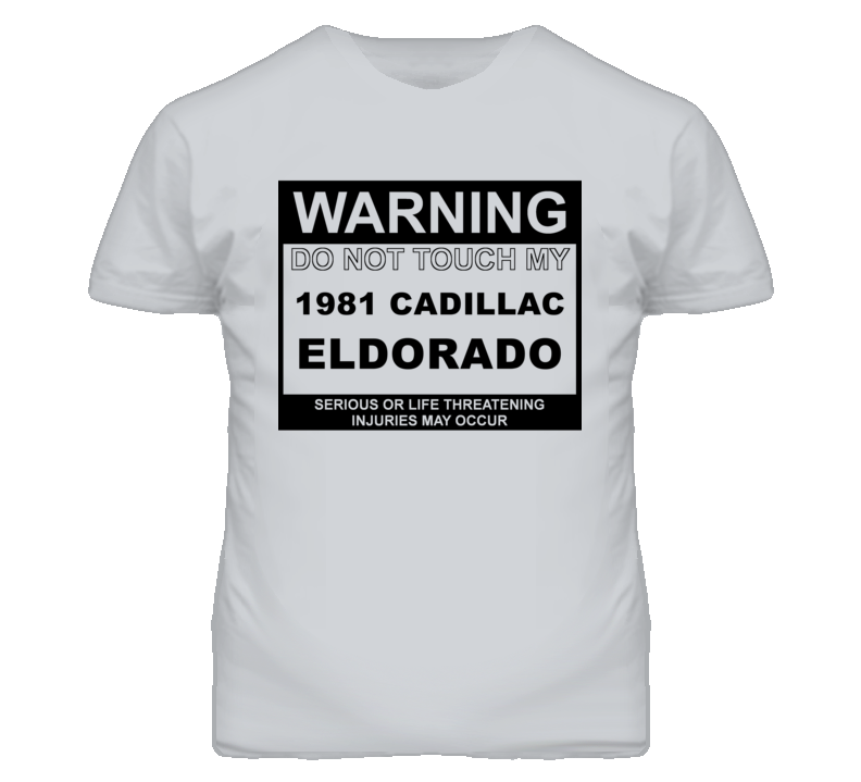 Warning Do Not Touch My 1981 Cadillac Eldorado Funny Car T Shirt