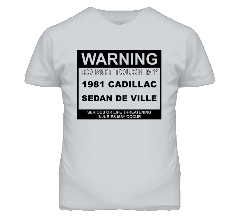 Warning Do Not Touch My 1981 Cadillac Sedan De Ville Funny Car T Shirt