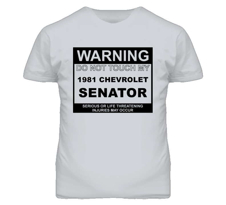 Warning Do Not Touch My 1981 Chevy Senator Funny Car T Shirt