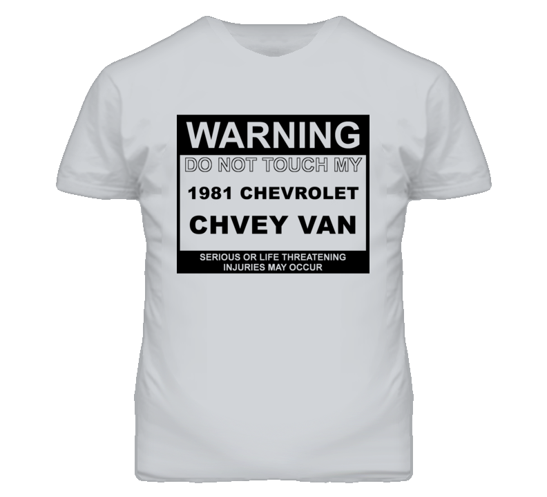 Warning Do Not Touch My 1981 Chevy Van Funny Car T Shirt