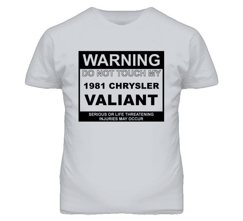 Warning Do Not Touch My 1981 Chrysler Valiant Funny Car T Shirt