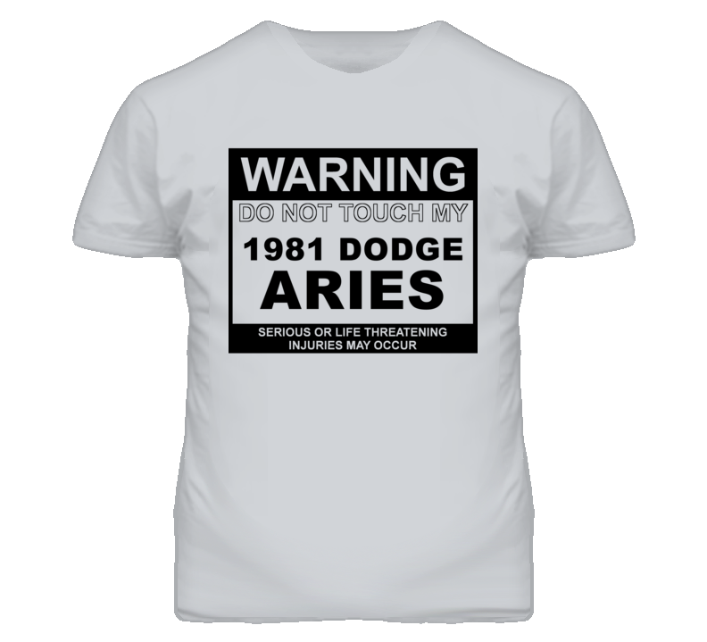 Warning Do Not Touch My 1981 Dodge Aries Funny Car T Shirt