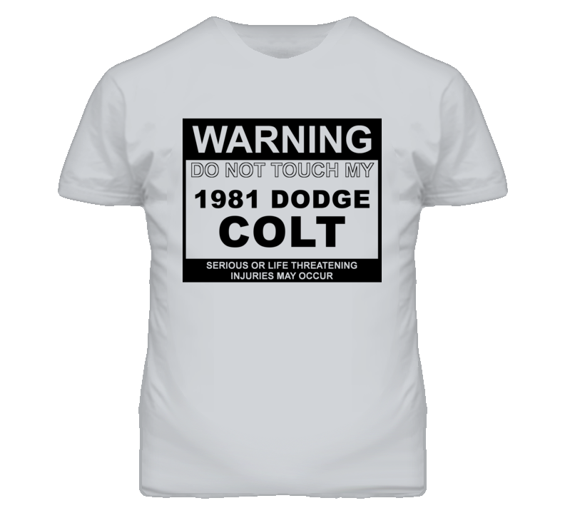 Warning Do Not Touch My 1981 Dodge Colt Funny Car T Shirt