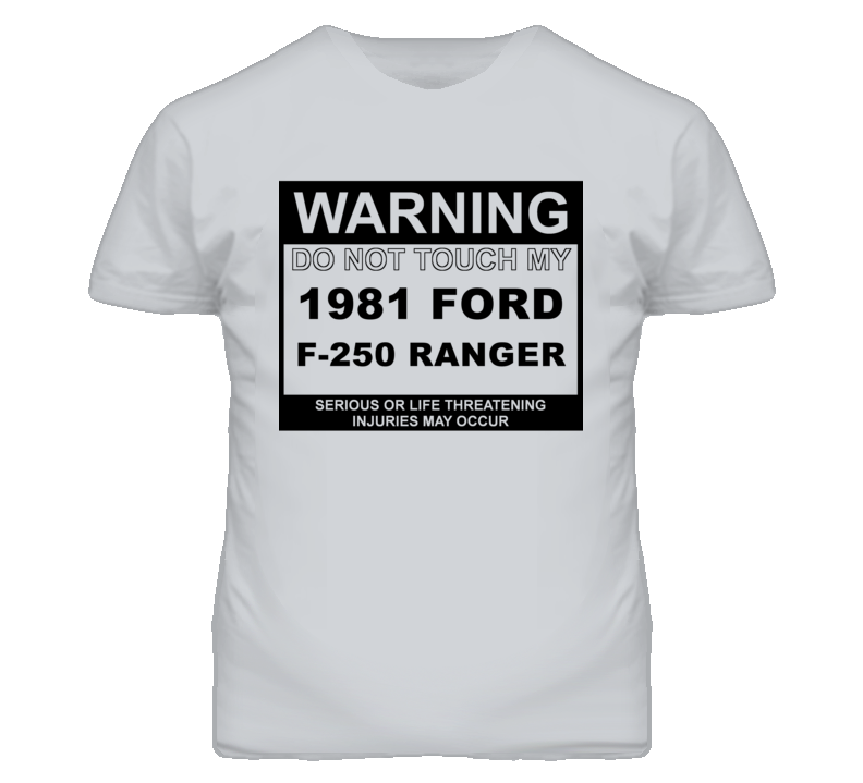 Warning Do Not Touch My 1981 F-250 Ranger Funny Car T Shirt