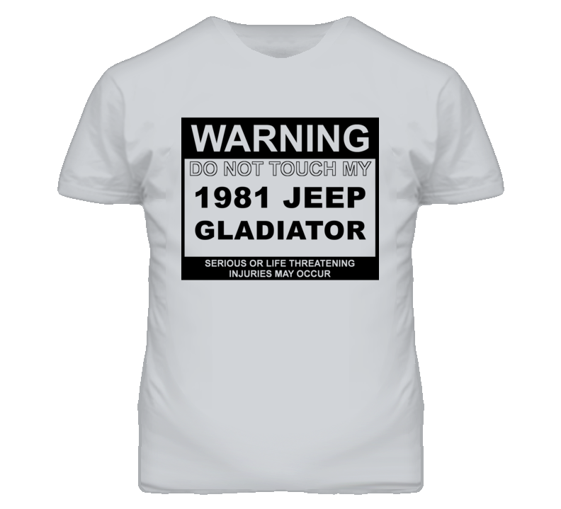 Warning Do Not Touch My 1981 Jeep Gladiator Funny Car T Shirt