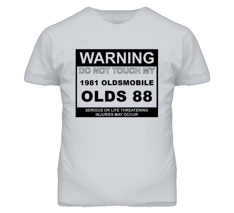 Warning Do Not Touch My 1981 Oldsmobile Olds 88 Funny Car T Shirt