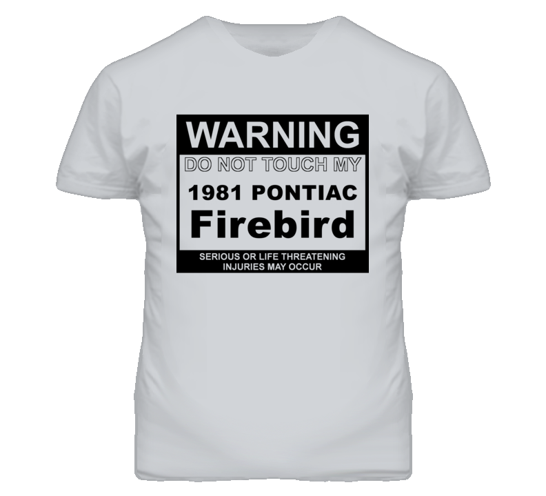 Warning Do Not Touch My 1981 Pontiac Firebird Funny Car T Shirt