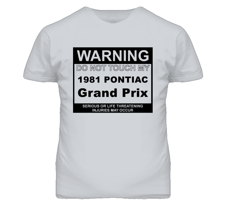 Warning Do Not Touch My 1981 Pontiac Grand Prix Funny Car T Shirt