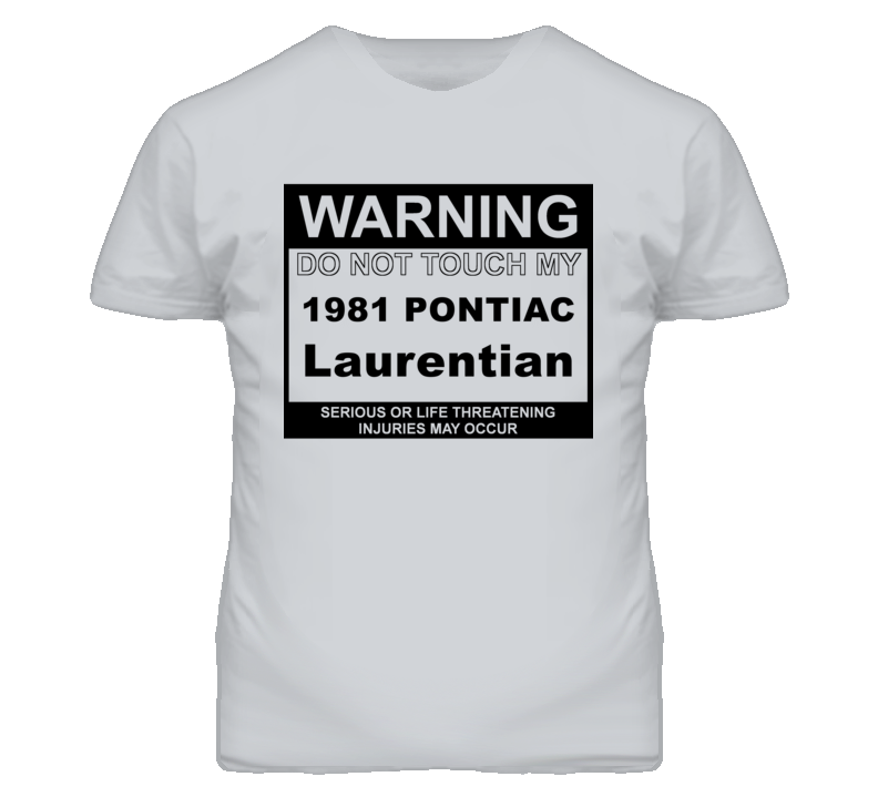 Warning Do Not Touch My 1981 Pontiac Laurentian Funny Car T Shirt