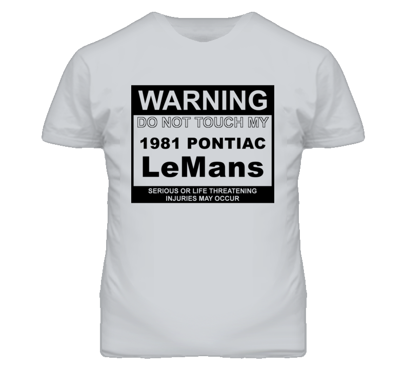 Warning Do Not Touch My 1981 Pontiac LeMans Funny Car T Shirt
