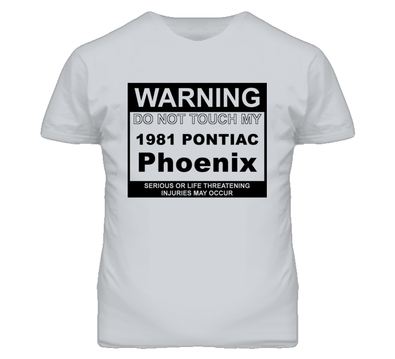 Warning Do Not Touch My 1981 Pontiac Phoenix Funny Car T Shirt
