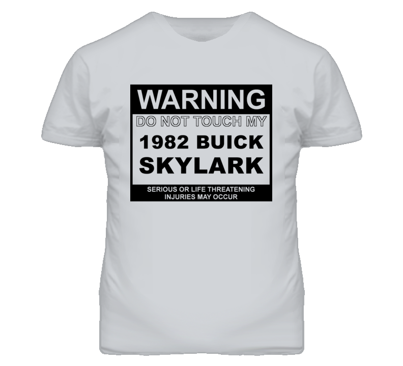 Warning Do Not Touch My 1982 BUICK SKYLARK Funny Car T Shirt