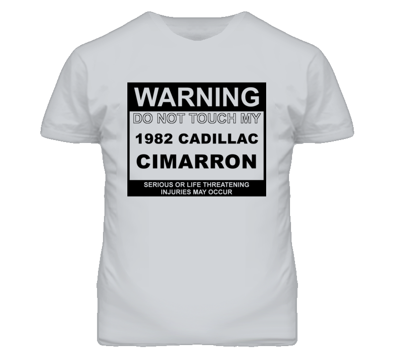 Warning Do Not Touch My 1982 Cadillac Cimarron Funny Car T Shirt