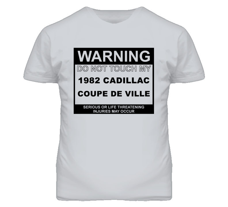 Warning Do Not Touch My 1982 Cadillac Coupe De Ville Funny Car T Shirt