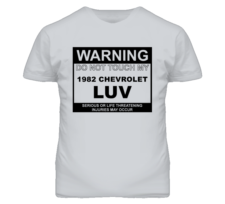 Warning Do Not Touch My 1982 Chevy LUV Funny Car T Shirt