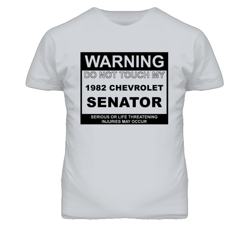 Warning Do Not Touch My 1982 Chevy Senator Funny Car T Shirt