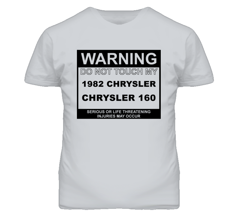 Warning Do Not Touch My 1982 Chrysler 160 Funny Car T Shirt