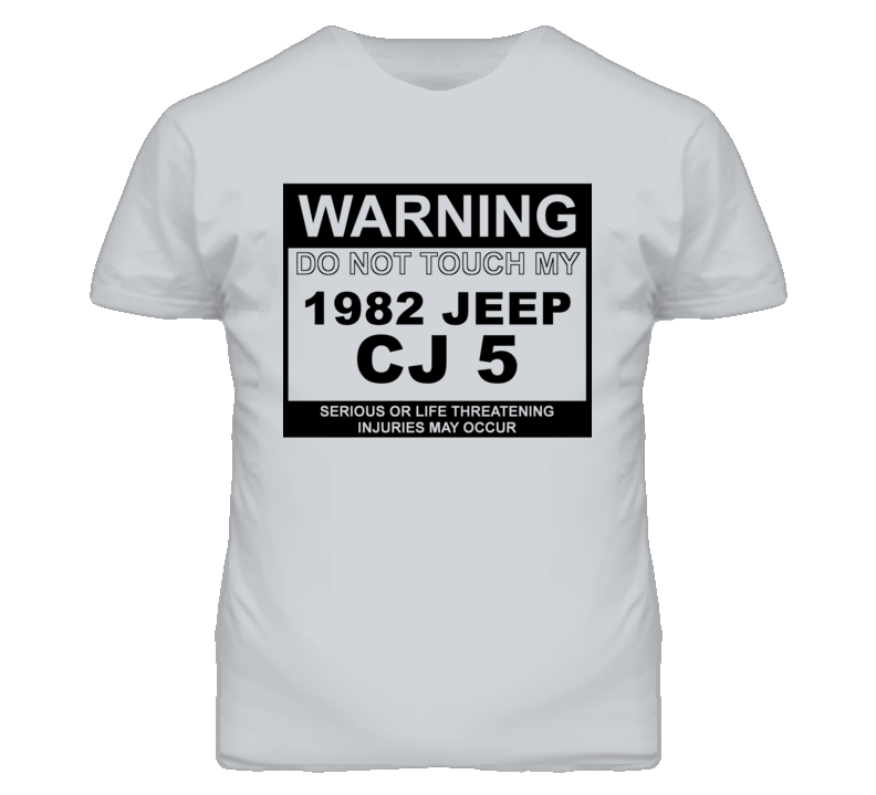 Warning Do Not Touch My 1982 CJ 5 Funny Car T Shirt