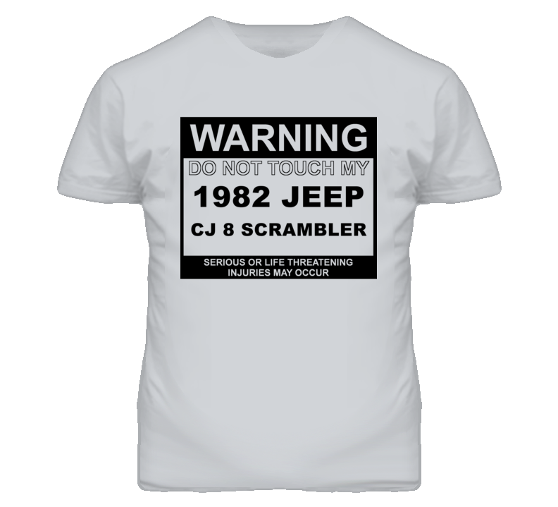 Warning Do Not Touch My 1982 CJ 8 Scrambler Funny Car T Shirt