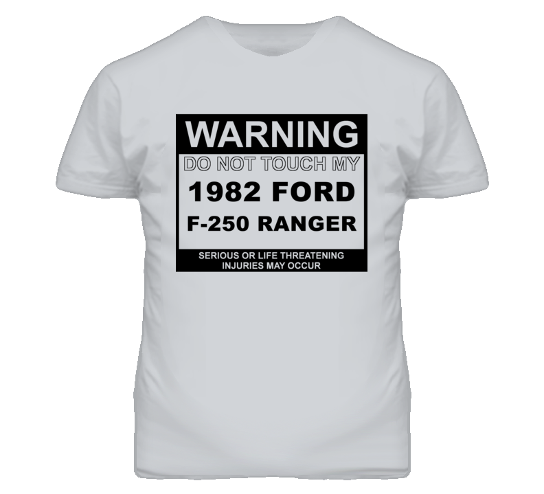 Warning Do Not Touch My 1982 F-250 Ranger Funny Car T Shirt