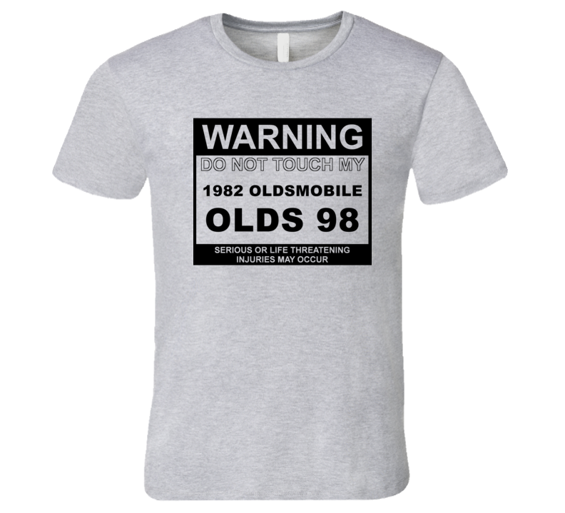 Warning Do Not Touch My 1982 Oldsmobile Olds 98 Funny Car T Shirt