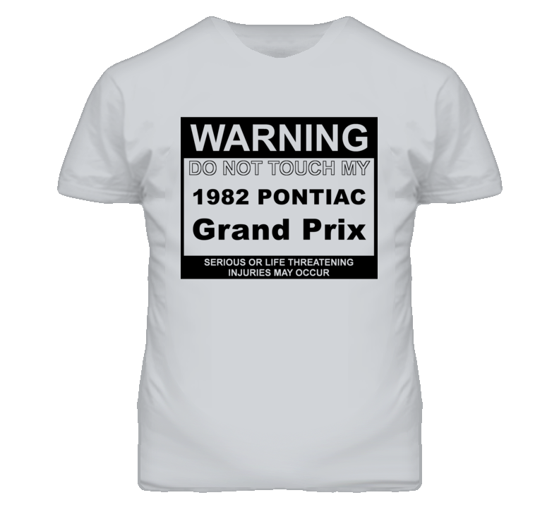 Warning Do Not Touch My 1982 Pontiac Grand Prix Funny Car T Shirt