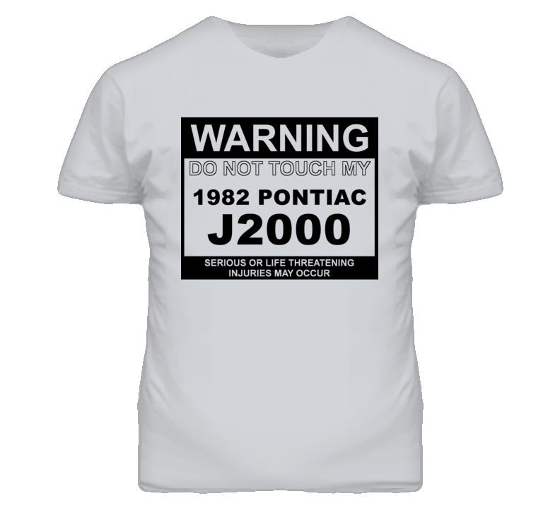 Warning Do Not Touch My 1982 Pontiac J2000 Funny Car T Shirt