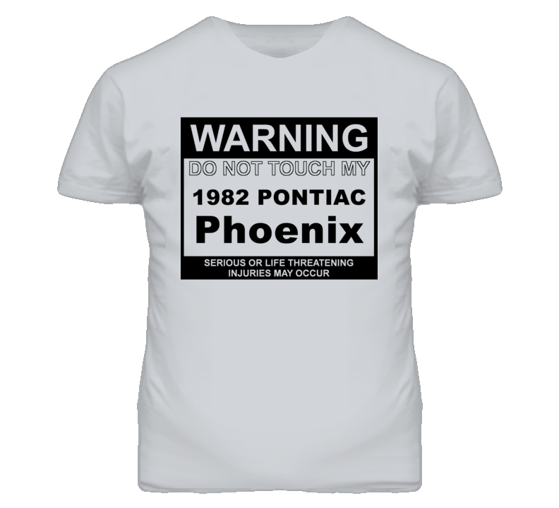 Warning Do Not Touch My 1982 Pontiac Phoenix Funny Car T Shirt